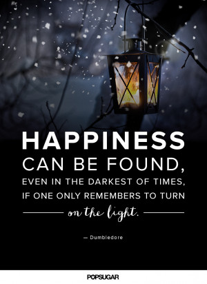 Happiness can be found, even in the darkest of times, if one only ...