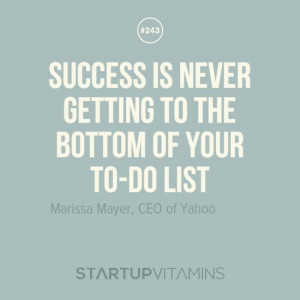 ... never getting to the bottom of your to-do list. -Marissa Mayer, Yahoo