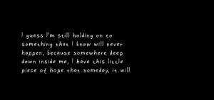 Still Holding On To Something That I Know Will Never Happen: Quote ...