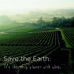 Save The Earth, Its The Only Planet With Wine - Earth Quotes