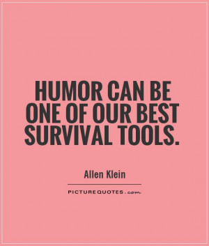 Humor can be one of our best survival tools Picture Quote #1