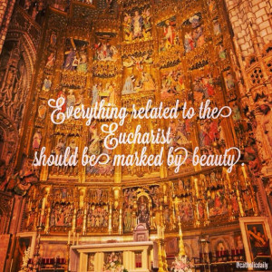 related to the Eucharist should be marked by beauty.