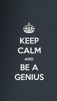 KEEP CALM AND BE A GENIUS, the iPhone 5 KEEP CALM Wallpaper I just ...