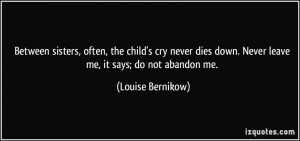 ... down. Never leave me, it says; do not abandon me. - Louise Bernikow