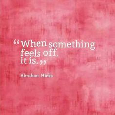 When something feels off...it is. Gut feeling. A recovery from ...
