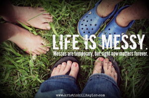 Life is messy.