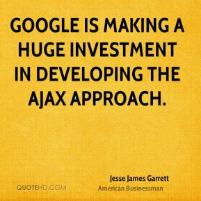 Jesse James Garrett - Google is making a huge investment in developing ...