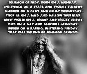 Solomon Grundy, born on a Monday, Christened on a stark and stormy ...