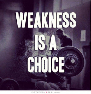 Motivational Quotes Choices Quotes Weakness Quotes