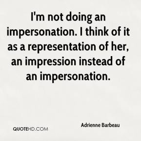 Adrienne Barbeau - I'm not doing an impersonation. I think of it as a ...