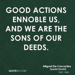 Good Action Quotes Good Actions Ennoble Us And We Are The Sons Of Our