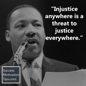 Injustice anywhere is a threat to justice everywhere.”