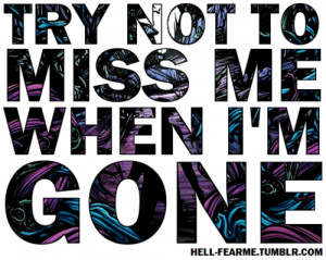 Try Not To Miss Me When Im Gone Love quote pictures