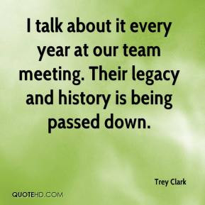 Trey Clark - I talk about it every year at our team meeting. Their ...