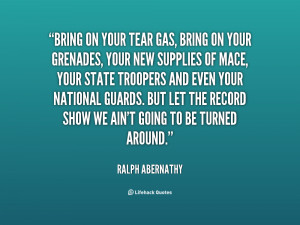 quote-Ralph-Abernathy-bring-on-your-tear-gas-bring-on-7150.png
