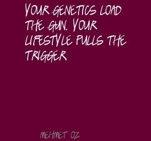 mehmet oz your genetics load the gun your quote