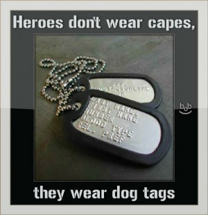 heroes don t wear capes they wear dog tags