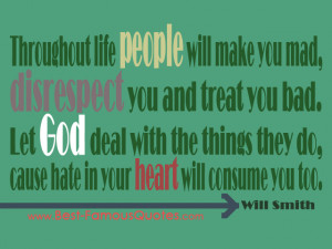 ... Let God deal with the things they do, cause hate in your heart will