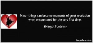 Minor things can become moments of great revelation when encountered ...