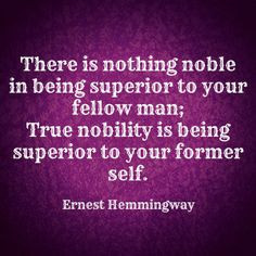 in being superior to your fellow man true nobility is being superior ...