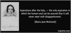 Aspirations after the holy, — the only aspiration in which the human ...