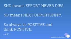 END means EFFORT NEVER DIES. NO means NEXT OPPORTUNITY. So always be ...