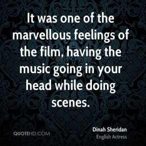 It was one of the marvellous feelings of the film, having the music ...