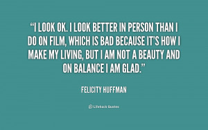 quote-Felicity-Huffman-i-look-ok-i-look-better-in-230418.png