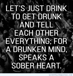 drunken mind speaks a sober heart.