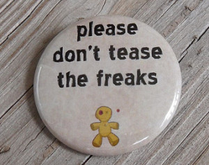 ... button: please don't tease the freaks - offbeat humor and geekery pin