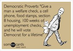 Funny Confession Ecard: Democratic Proverb: 'Give a man a welfare ...
