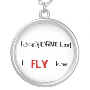 Funny quotes I don't drive fast,I fly low Pendant