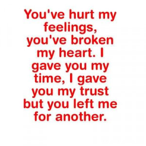You’ve Hurt My Feelings You’ve Broken My Heart I Gave You My Time ...