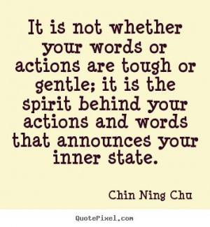 Chin Ning Chu Quotes - It is not whether your words or actions are ...