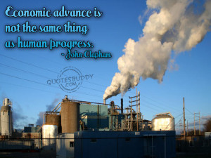 Economic advance is not the same thing as human progress.