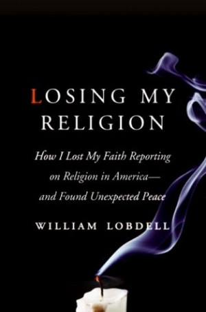 Losing My Religion: How I Lost My Faith Reporting on Religion in ...