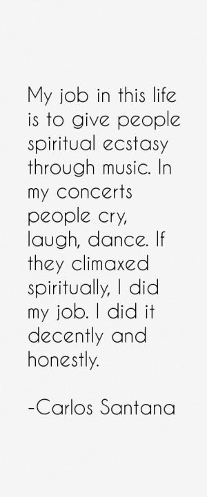 My job in this life is to give people spiritual ecstasy through music ...