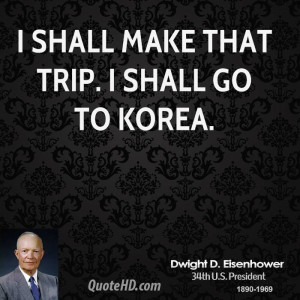 shall make that trip. I shall go to Korea.