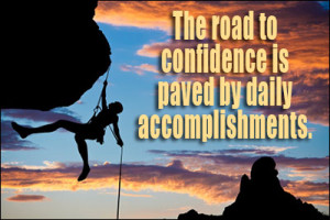 The Road To Confidence Is Paved By Daily Accomplishments