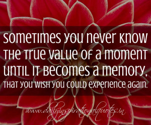 Sometimes you never know the true value of a moment until it becomes a ...