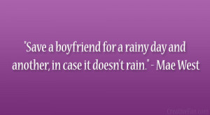 ... rainy day – and another, in case it doesn’t rain.” – Mae West