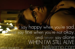 never say happy when you're sad never say fine when you're not okay ...