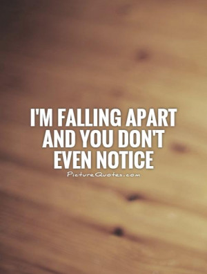 falling apart and you don't even notice
