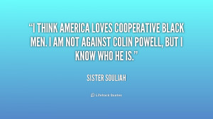think America loves cooperative black men. I am not against Colin ...