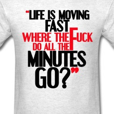 LIFE IS MOVING FAST T-Shirts