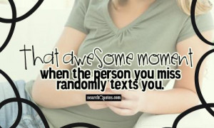 That awesome moment when the person you miss randomly texts you.