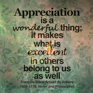 Appreciation is a wonderful thing; it makes what is ecellent in others ...