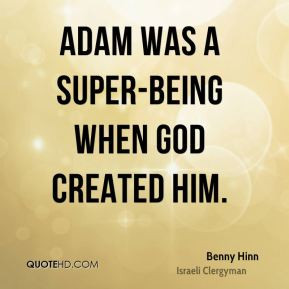 benny hinn benny hinn adam was a super being when god created jpg