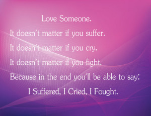 if you suffer. It doesn't matter if you cry. It doesn't matter if you ...