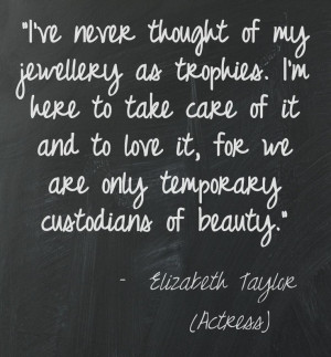 Elizabeth Taylor's words of wisdom regarding her jewellery!
